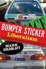 Bumper Sticker Liberalism Peeling Back the Idiocies of the Political Left