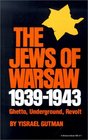 The Jews of Warsaw 19391943 Ghetto Underground Revolt