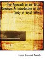 The Approach to the Social Question An Introduction to the Study of Social Ethics