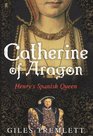 Catherine of Aragon Henry's Spanish Queen