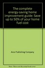 The complete energysaving home improvement guide Save up to 50 of your home fuel cost