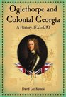 Oglethorpe and Colonial Georgia A History 17331783