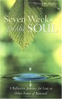 Seven Weeks for the Soul A Reflective Journey for Lent or Other Times of Renewal