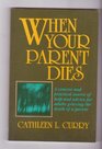 When Your Parent Dies A Concise and Practical Source of Help and Advice for Adults Grieving the Death of a Parent