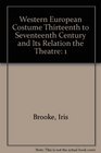 Western European Costume Thirteenth to Seventeenth Century and Its Relation the Theatre