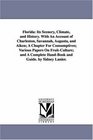 Florida Its Scenery Climate and History With An Account of Charleston Savannah Augusta and Aiken A Chapter For Consumptives Various Papers On  HandBook and Guide by Sidney Lanier