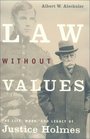 Law Without Values  The Life Work and Legacy of Justice Holmes