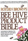 Royden Brown's Bee Hive Product Bible Wondrous Products from One of Nature's Most Productive Creatures