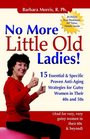 No More Little Old Ladies 15 Essential  Specific Proven AntiAging Strategies for Gutsy Women in Their 40s and 50s