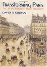 Transforming Paris The Life and Labors of Baron Haussmann