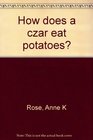 How does a czar eat potatoes
