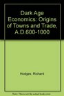 Dark Age Economics Origins of Towns and Trade AD6001000