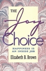 Joy Choice Happiness Is an Inside Job