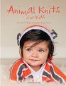 Animal Knits for Kids 30 Cute Knitted Projects They'll Love