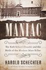 Maniac The Bath School Disaster and the Birth of the Modern Mass Killer