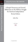 A People Numerous and Armed Reflections on the Military Struggle for American Independence Revised Edition