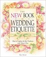The New Book of Wedding Etiquette How to Combine the Best Traditions with Today's Flair