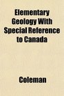 Elementary Geology With Special Reference to Canada
