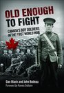 Old Enough to Fight Canada's Boy Soldiers in the First World War