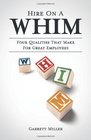 Hire On a WHIM: The Four Qualities That Make for Great Employees