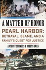 A Matter of Honor Pearl Harbor Betrayal Blame and a Family's Quest for Justice