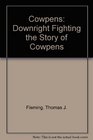 Cowpens Downright Fighting the Story of Cowpens