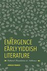The Emergence of Early Yiddish Literature Cultural Translation in Ashkenaz