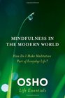 Mindfulness in the Modern World: How Do I Make Meditation Part of Everyday Life? (Osho Life Essentials)