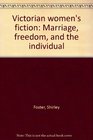 Victorian women's fiction Marriage freedom and the individual