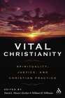 Vital Christianity Spirituality Justice and Christian Practice