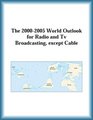The 20002005 World Outlook for Radio and Tv Broadcasting except Cable