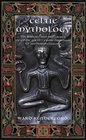 Celtic Mythology The Nature and Influence of Celtic Myth  From Druidism to Arthurian Legend