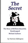 The Secret The Story of Brilliant Beautiful Handicapped Michael Jackson