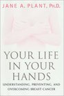 Your Life In Your Hands  Understanding Preventing and Overcoming Breast Cancer