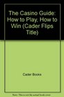 The Casino Guide How to Play How to Win