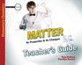 Matter Its Properties and Its Changes Teacher's Guide
