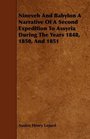 Nineveh And Babylon A Narrative Of A Second Expedition To Assyria During The Years 1848 1850 And 1851