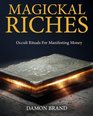 Magickal Riches: Occult Rituals For Manifesting Money