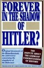 Forever in the Shadow of Hitler Original Documents of Teh Historikerstreit the Controversy Concerning the Singularity of the Holocaust