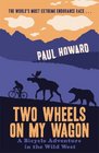 Two Wheels on My Wagon A Bicycle Adventure in the Wild West