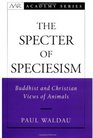 The Specter of Speciesism Buddhist and Christian Views of Animals