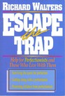 Escape the Trap Help for Perfectionists and Those Who Live With Them