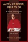 Avery Cardinal Dulles SJ A Model Theologian 19182008