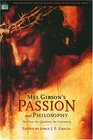 Mel Gibson's Passion and Philosophy The Cross the Questions the Controversy
