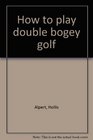 How to play double bogey golf