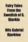 Fairy Tales From the Swedish of G Djurklo