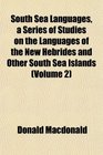 South Sea Languages a Series of Studies on the Languages of the New Hebrides and Other South Sea Islands