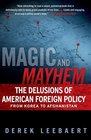 Magic and Mayhem The Delusions of American Foreign Policy From Korea to Afghanistan