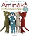Hello My Name is Amineko The Story of a Crafty Crochet Cat