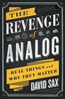 The Revenge of Analog Real Things and Why They Matter